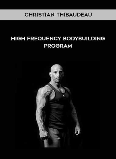 Christian Thibaudeau – High Frequency Bodybuilding Program - The Course ...