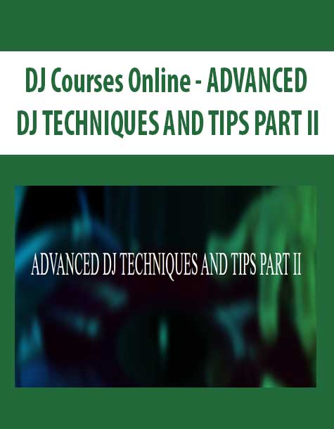 DJ Courses Online â€“ ADVANCED DJ TECHNIQUES AND TIPS PART II - The ...