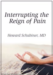 Interrupting the Reign of Pain – Howard Schubiner - The Course Arena