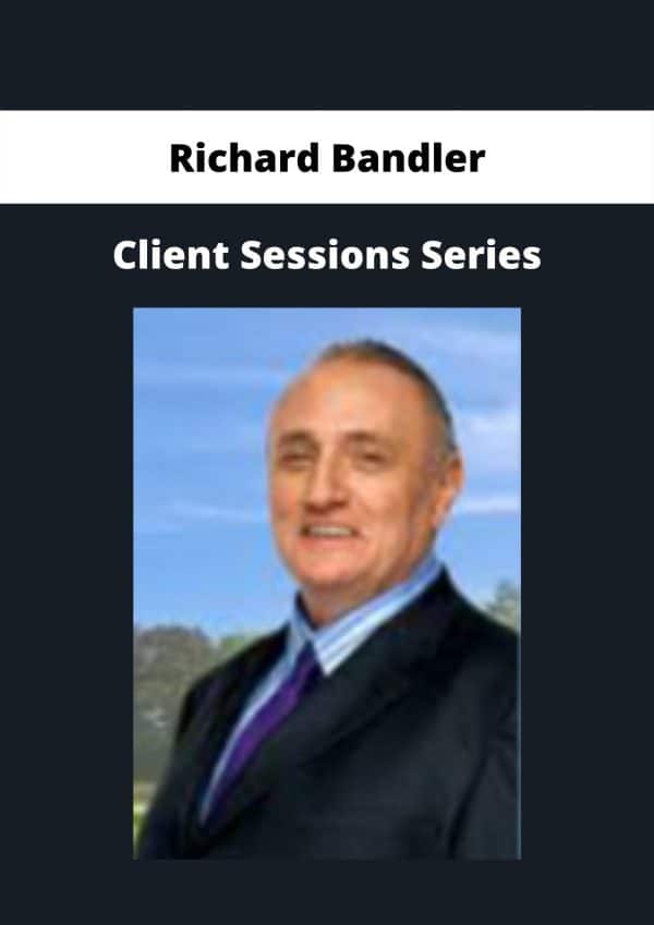 Richard Bandler – Client Sessions Series | Available Now ! - The Course ...