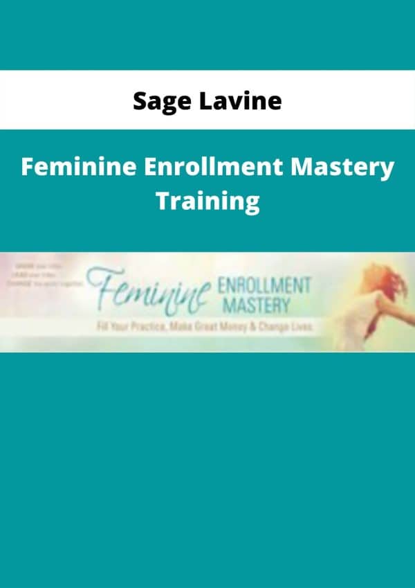 Sage Lavine â€ Feminine Enrollment Mastery Training Available Now The Course Arena