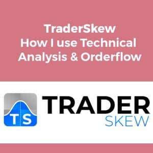 Traderskew – How I use Technical Analysis & Orderflow