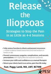 Release the Iliopsoas: Strategies to Stop the Pain in as Little as 4-6 Sessions – Peggy Lamb
