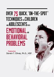 Over 75 Quick ?On-The-Spot? Techniques for Children and Adolescents with Emotional and Behavior Problems – Steven T. Olivas