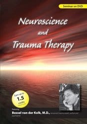 Neuroscience and Trauma Therapy with Bessel A. van der Kolk, M.D. – Bessel van der Kolk
