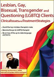 Lesbian, Gay, Bisexual, Transgender and Questioning (LGBTQ) Clients: Clinical Issues and Treatment Strategies â€“ Joe Kort