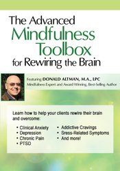 The Advanced Mindfulness Toolbox for Rewiring the Brain: Intensive 2-Day Mindfulness Training for Anxiety, Depression, Pain, PTSD, and Stress-Related Symptoms â€“ Donald Altman