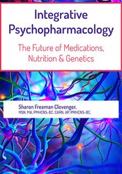 2-Day Integrative Psychopharmacology: The Future of Medications, Nutrition and Genetics – Sharon Freeman Clevenger