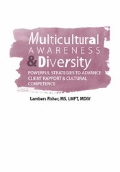 Multicultural Awareness & Diversity: Powerful Strategies to Advance Client Rapport & Cultural Competence – Lambers Fisher