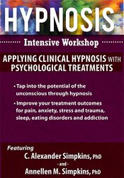 Hypnosis Intensive Workshop: Applying Clinical Hypnosis with Psychological Treatments â€“ C. Alexander and Annellen M. Simpkins