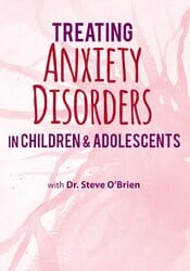 2-Day Certification Training: Treating Anxiety Disorders in Children & Adolescents – Paul Foxman
