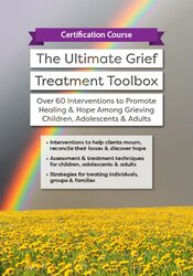 Certification Course: The Ultimate Grief Treatment Toolbox: Over 60 Interventions to Promote Healing & Hope Among Grieving Children, Adolescents & Adults â€“ Erica Sirrine