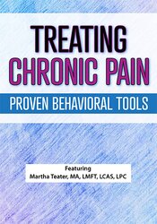 Treating Chronic Pain: Proven Behavioral Tools – Martha Teater