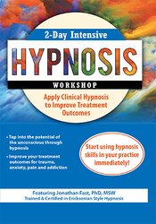 2-Day Intensive Hypnosis Workshop: Apply Clinical Hypnosis to Improve Treatment Outcomes – Jonathan D. Fast