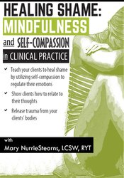 Healing Shame: Mindfulness and Self-Compassion in Clinical Practice â€“ Mary NurrieStearns