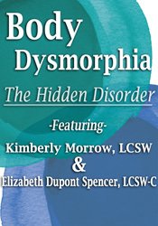 Body Dysmorphia: The Hidden Disorder â€“ Elizabeth DuPont Spencer & Kimberly Morrow