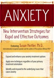 Anxiety: New Intervention Strategies for Rapid and Effective Outcomes â€“ Susan Heitler