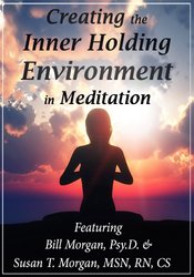 Creating the Inner Holding Environment in Meditation â€“ Susan T. Morgan & Bill Morgan