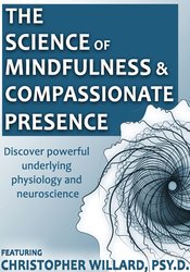 The Science of Mindfulness and Compassionate Presence – Christopher Willard