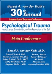 Bessel A. van der Kolk?s 30th Annual Trauma Conference: Main Conference – Andres Gonzalez, Atman Smith, Ali Smith, Dr. Cathy Malchiodi, Julian Ford, Martin Teicher, Ed Tronick, Robert Whitaker, Tarana Burke, Bessel van der Kolk