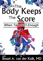 The Body Keeps the Score: When Talk Isn?t Enough â€“ Bessel van der Kolk
