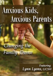 Anxious Kids, Anxious Parents: Changing the Family Dance – Lynn Lyons