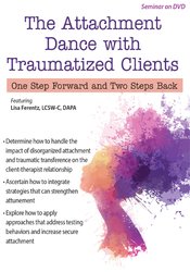 The Attachment Dance with Traumatized Clients: One Step Forward and Two Steps Back â€“ Lisa Ferentz