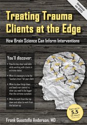 Treating Trauma Clients at the Edge: How Brain Science Can Inform Interventions – Frank Anderson