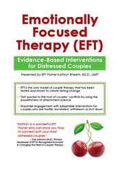 Emotionally Focused Therapy (EFT): Evidence-Based Interventions for Distressed Couples – Kathryn Rheem