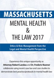 Massachusetts Mental Health & The Law 2017: Ethics & Risk-Management from the Legal and Mental Health Perspective â€“ Robert Landau & Frederic Reamer