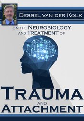 Bessel van der Kolk on the Neurobiology and Treatment of Trauma and Attachment â€“ Bessel Van der Kolk