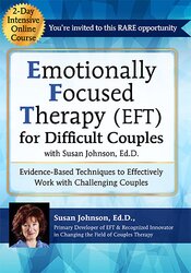 2-Day Intensive Online Course: Emotionally Focused Therapy (EFT) for Difficult Couples Evidence-Based Techniques to Effectively Work With Challenging Couples – Susan Johnson
