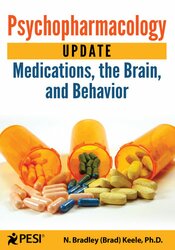 Psychopharmacology Update: Medications, the Brain, and Behavior – N. Bradley Keele