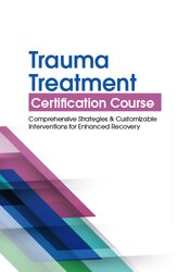 Trauma Treatment Certification Course: Comprehensive Strategies and Customizable Interventions for Enhanced Recovery â€“ Robert Lusk