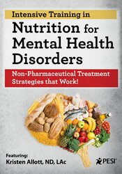 2-Day Intensive Training in Nutrition for Mental Health Disorders: Non-Pharmaceutical Treatment Strategies that Work â€“ Kristen Allott