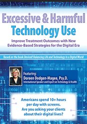 Excessive & Harmful Technology Use: Improve Treatment Outcomes with New Evidence-Based Strategies for the Digital Era – Doreen Dodgen-Magee
