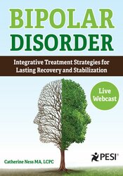 Bipolar Disorder: Integrative Treatment Strategies for Lasting Recovery and Stabilization – Catherine Ness