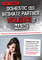 Domestic and Intimate Partner Violence in Maine: Identification, Documentation, Reporting and Trauma-Informed Responses – Katelyn Baxter-Musser
