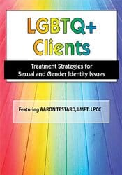 LGBTQ Clients in Today?s World: Treatment Strategies for Gender & Sexual Identity Issues – Aaron Testard