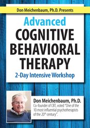 Don Meichenbaum, Ph.D. Presents: Advanced Cognitive Behavioral Therapy: 2 Day Intensive Workshop – Donald Meichenbaum