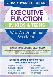 2 Day: Advanced Course: Executive Function in Kids & Teens Who Are Smart but Scattered – Margaret Dawson