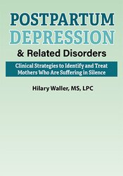 Postpartum Depression & Related Disorders: Clinical Strategies to Identify and Treat Mothers Who Are Suffering in Silence – Hilary Waller