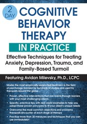 2-Day: Cognitive Behavioral Therapy in Practice: Effective Techniques for Treating Anxiety, Depression, Trauma, and Family-Based Turmoil – Avidan Milevsky