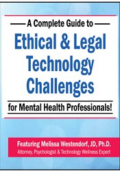 A Complete Guide to Ethical & Legal Technology Challenges for Mental Health Professionals – Melissa Westendorf