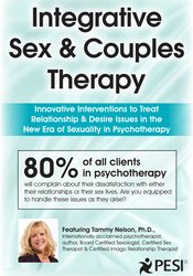Integrative Sex & Couples Therapy: Innovative Clinical Interventions to Treat Relationship & Desire Issues in the New Era of Sexuality in Psychotherapy – Dr. Tammy Nelson