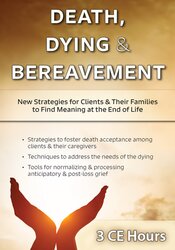 Death, Dying & Bereavement: New Strategies for Clients & Their Families to Find Meaning at the End of Life – Ligia M Houben