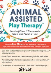 Animal-Assisted Play Therapy?: Meeting Clients? Therapeutic Goals One Paw at a Time – Tara Moser