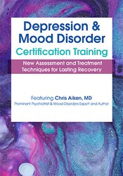 2-Day: Depression and Mood Disorder Certification Training: New Assessment and Treatment Techniques for Lasting Recovery – Chris Aiken