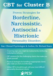 CBT for Cluster B: Proven Strategies for Borderline, Narcissistic, Antisocial & Histrionic Personality Disorders – Richard Sears