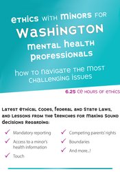 Ethics with Minors for Washington Mental Health Professionals: How to Navigate the Most Challenging Issues â€“ Terry Casey